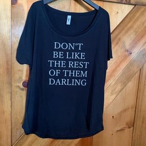 Don’t be like the Rest of them darling tee
